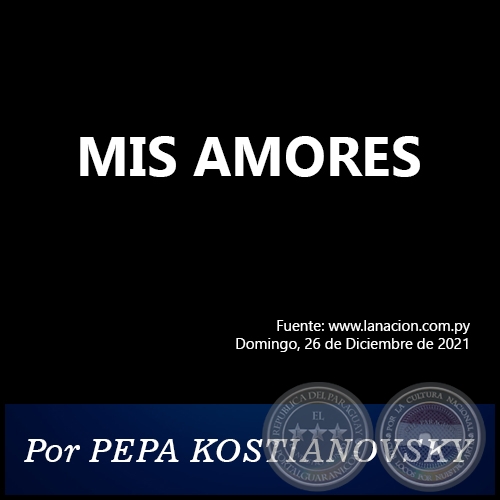 MIS AMORES - Por PEPA KOSTIANOVSKY - Domingo, 26 de Diciembre de 2021